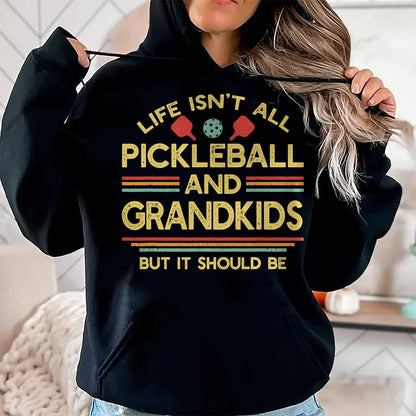 Funny Pickleball Shirt, Pickleball Lover Unisex T-Shirt/Hoodie/Sweatshirt HLT00 - Life Isn't All Pickleball and Grandkids Grandma Grandpa T-Shirt