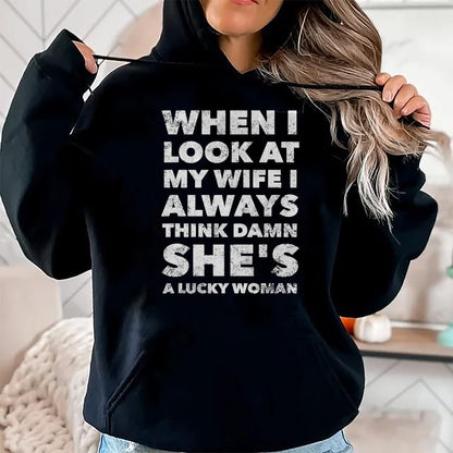 Best Wife Shirt, Wife and Husband Unisex T-Shirt/Hoodie/Sweatshirt HLT00 - Gift for wife T shirt, lucky wife   When I Look At My Wife I Think Damn She's a Lucky Woman T-Shirt