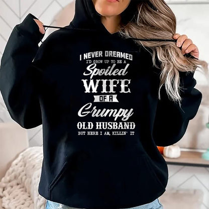 Best Wife Shirt, Wife and Husband Unisex T-Shirt/Hoodie/Sweatshirt HLT00 - Gift for wife T shirt, spoiled wife   I Never Dreamed I'd Grow Up To Be A Spoiled Wife Womens T-Shir