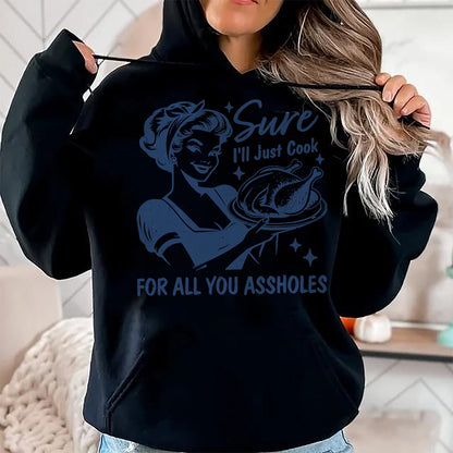 Best Thanksgiving Family Shirt , Funny Thanksgiving UnisexT-Shirt/Hoodie/Sweatshirt HLT00 - Sure I'll Just Cook for All You Asshole Women Thanksgiving T-Shirt