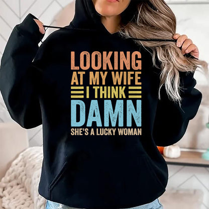 Best Wife Shirt, Wife and Husband Unisex T-Shirt/Hoodie/Sweatshirt HLT00 - Gift for wife T shirt, lucky wife   Looking At My Wife I Think Damn Lucky Woman Funny Husband T-Shir