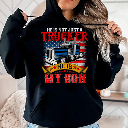 Best Truck Driver Life Shirt, Funny Trucker UnisexT-Shirt/Hoodie/Sweatshirt HLT00 - He Is Not Just A Trucker My Son Proud Son Driver Trucker T-Shirt