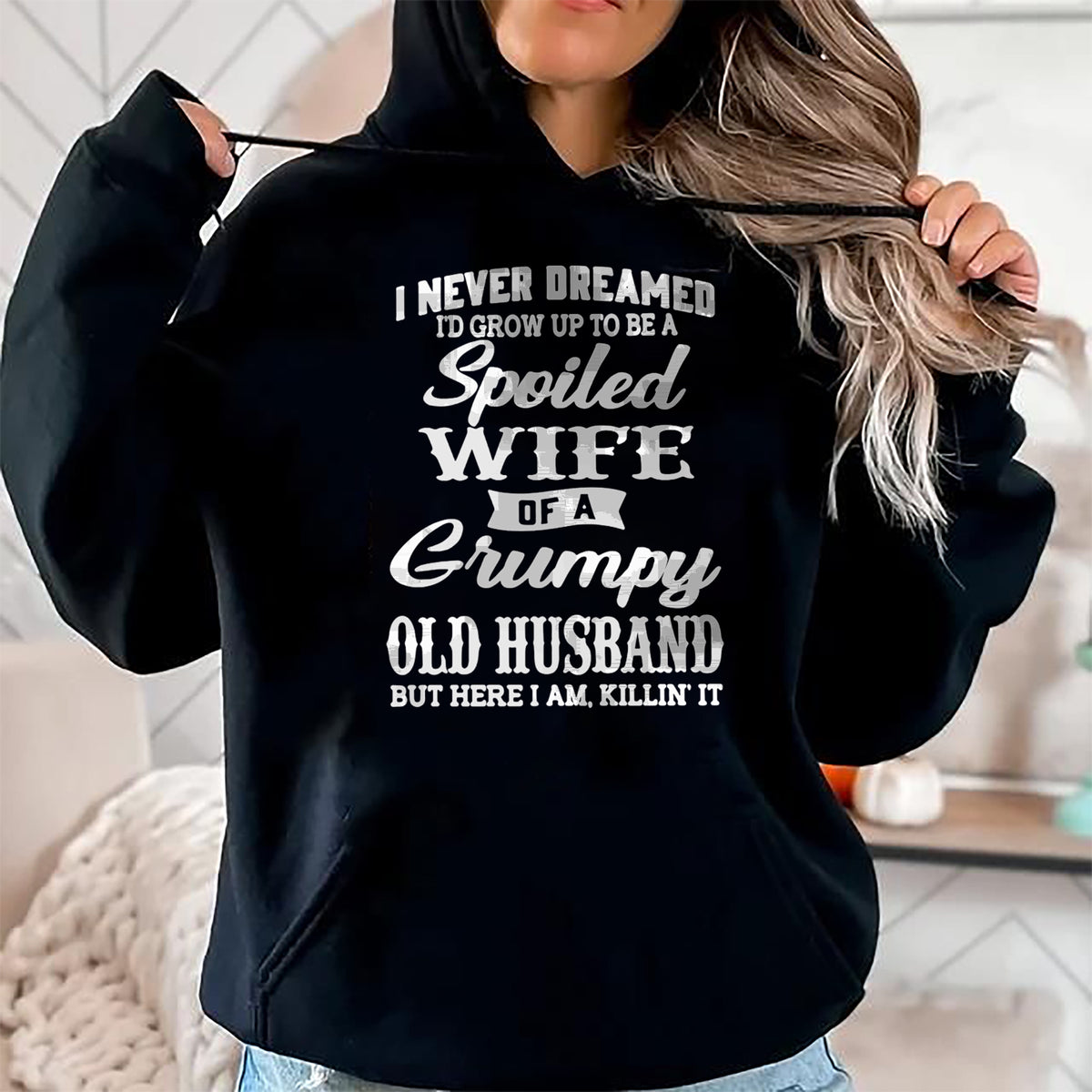 Best Wife Shirt, Wife and Husband Unisex T-Shirt/Hoodie/Sweatshirt HLT00 - Gift for wife T shirt, spoiled wife   I Never Dreamed I'd Grow Up To Be A Spoiled Wife Pullover Hood (1)