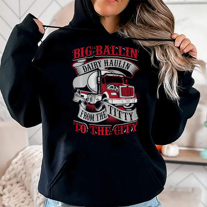 Best Truck Driver Life Shirt, Funny Trucker UnisexT-Shirt/Hoodie/Sweatshirt HLT00 - Big Ballin Dairy Hallin Titty to City Cow Milk Truck Driver T-Shirt