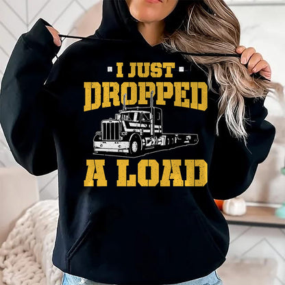 Best Truck Driver Life Shirt, Funny Trucker UnisexT-Shirt/Hoodie/Sweatshirt HLT00 - I Just Dropped a Load - Funny Truck Driver Gift T-Shirt