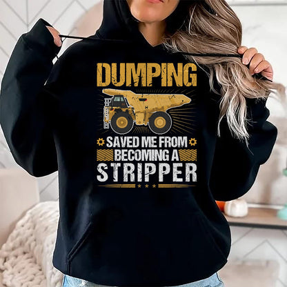 Best Truck Driver Life Shirt, Funny Trucker UnisexT-Shirt/Hoodie/Sweatshirt HLT00 - Dumping Saved Me, Dump Truck Haul Truck Driver T-Shirt