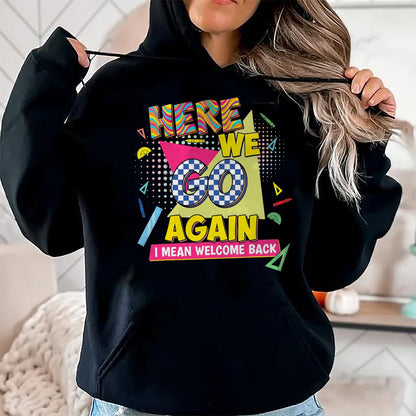 Best Student Shirt, Funny Back To School UnisexT-Shirt/Hoodie/Sweatshirt HLT00 - Here We Go Again I Mean Welcome Back to School T-Shirt