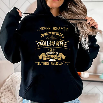 Best Wife Shirt, Wife and Husband Unisex T-Shirt/Hoodie/Sweatshirt HLT00 - Gift for wife T shirt, spoiled wife   I NEVER DREAMED I'D GROW UP TO BE A SPOILED WIFE OF HUSBAND Lo