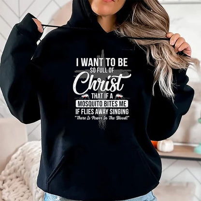 Christian Tee, Christian Faith Unisex T-Shirt/Hoodie/Sweatshirt HLT00 - I Want To Be So Full Of Christ Funny Mosquito Bites T-Shirt
