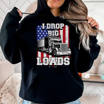 Best Truck Driver Life Shirt, Funny Trucker UnisexT-Shirt/Hoodie/Sweatshirt HLT00 - I Drop Big Loads Big-Rig Semi-Trailer Truck Driver Men USA T-Shirt