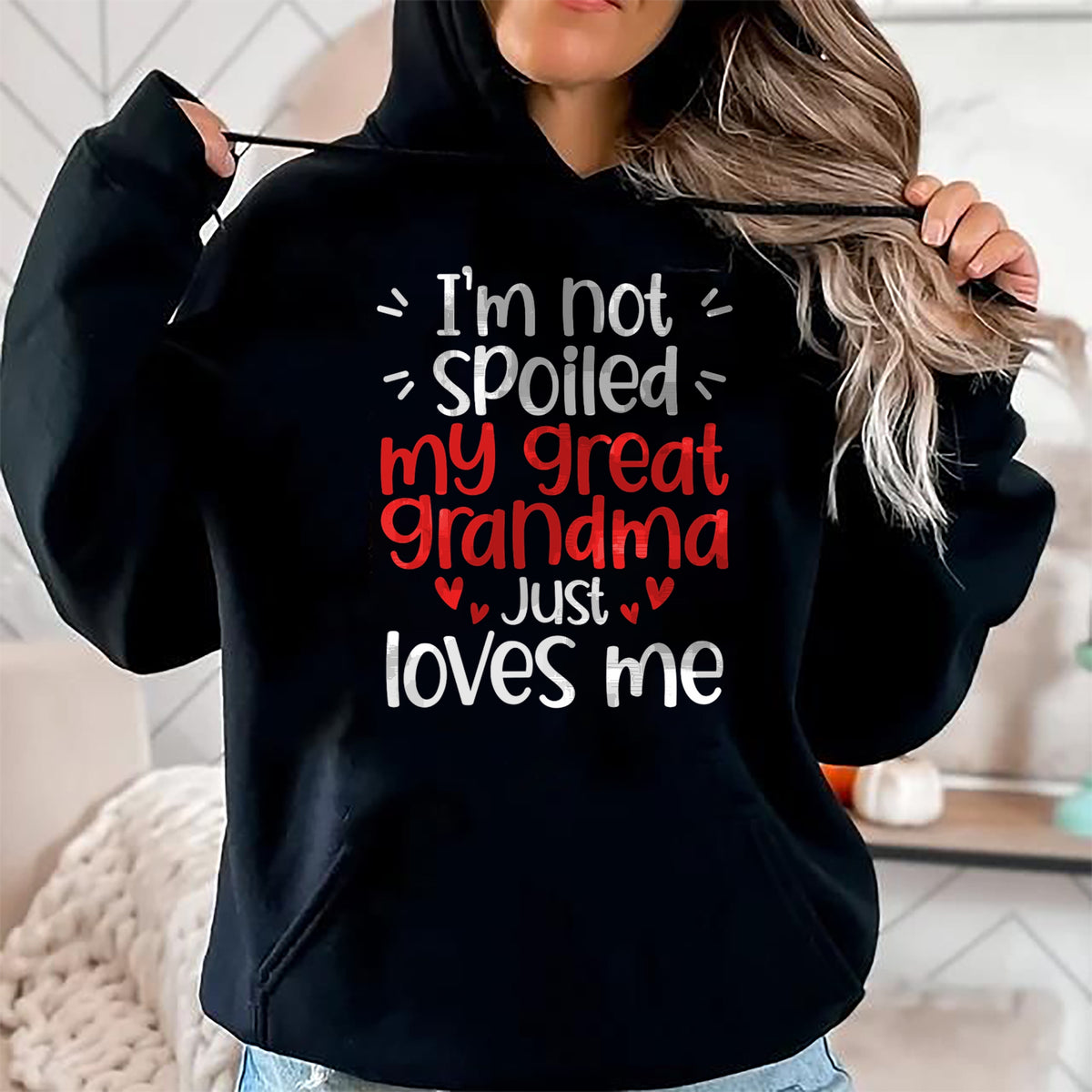 Best Wife Shirt, Wife and Husband Unisex T-Shirt/Hoodie/Sweatshirt HLT00 - I'm Not Spoiled My Great Grandma Loves Me Funny Best Friend T-Shirt
