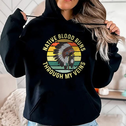 Native American T-Shirts, Vintage Native American Unisex T-Shirt/Hoodie/Sweatshirt HLT00 - Native Blood Runs Through My Veins Blood Indigenous American