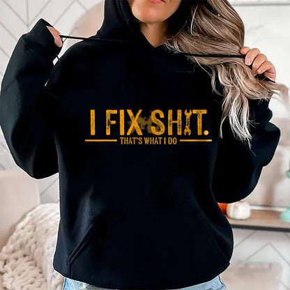 Best Mechanic Life Shirt, Funny Mechanic UnisexT-Shirt/Hoodie/Sweatshirt HLT00 - I Fix Shit That's What I Do Funny T-Shirt Tee for Men Women Mechanics Engineers