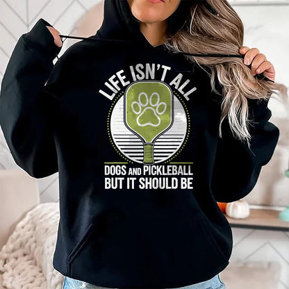 Funny Pickleball Shirt, Pickleball Lover Unisex T-Shirt/Hoodie/Sweatshirt HLT00 - Life Isn't All Dogs and Pickleball Funny Pickle Ball T-Shirt