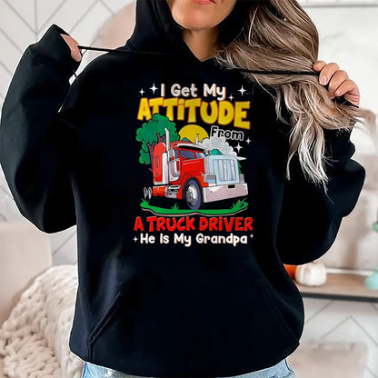 Best Truck Driver Life Shirt, Funny Trucker UnisexT-Shirt/Hoodie/Sweatshirt HLT00 - I Get My Attitude from A Truck Driver He is My Grandpa T-Shirt