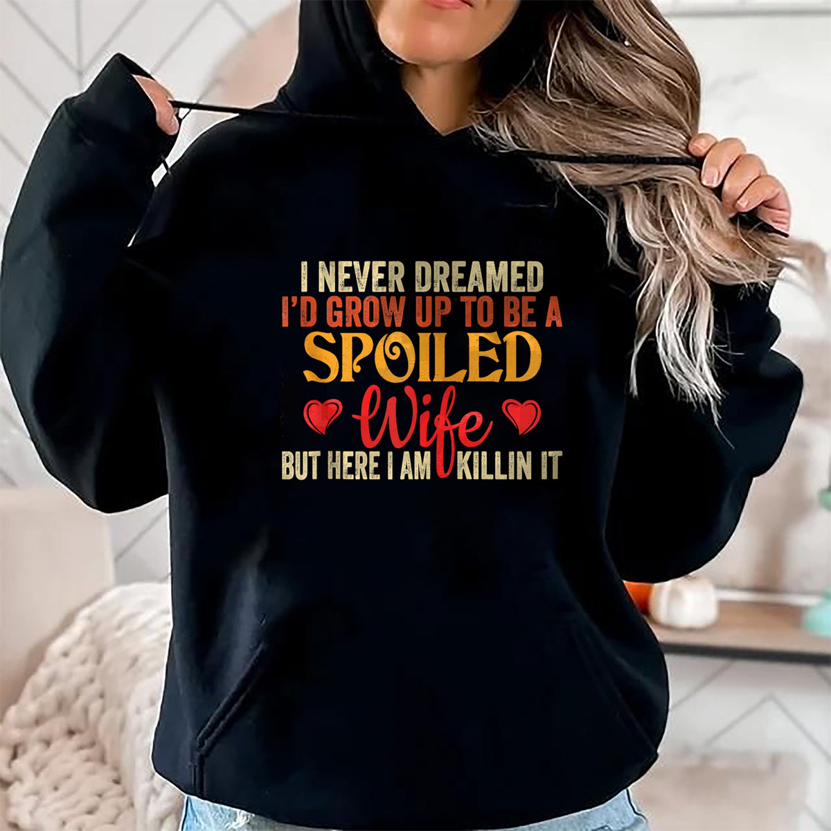Best Wife Shirt, Wife and Husband Unisex T-Shirt/Hoodie/Sweatshirt HLT00 - Gift for wife T shirt, spoiled wife   Retro I Never Dreamed I'd Grow Up To Be A Spoiled Wife Zip Hoo (1)
