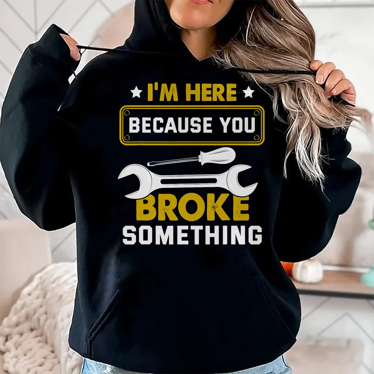 Best Mechanic Life Shirt, Funny Mechanic UnisexT-Shirt/Hoodie/Sweatshirt HLT00 - I'm Here Because You Broke Something Funny Humor Mechanic T-Shirt