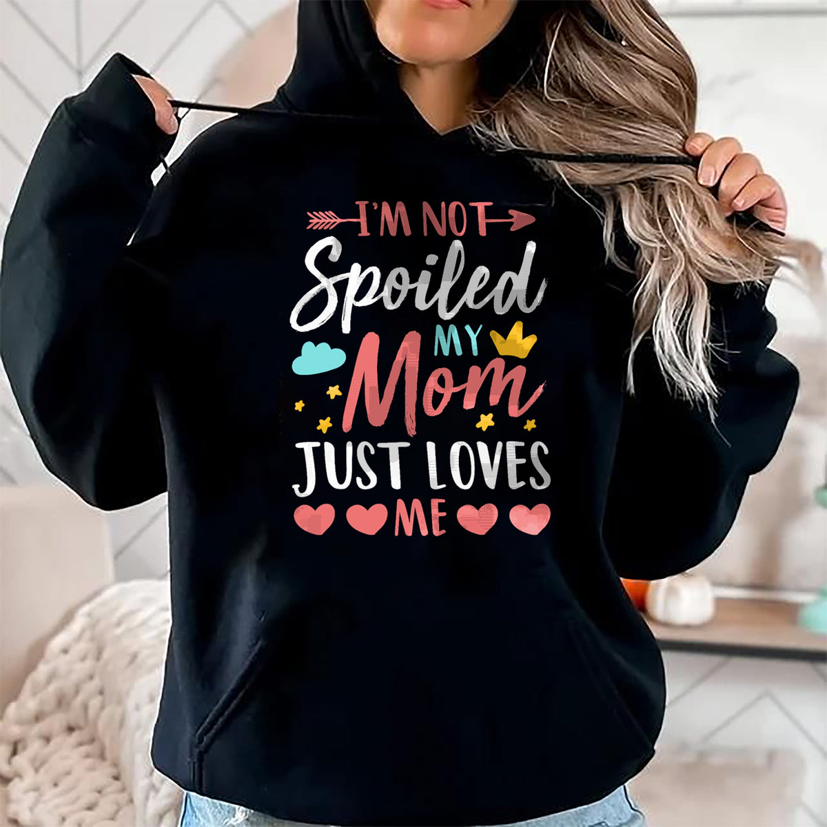 Best Wife Shirt, Wife and Husband Unisex T-Shirt/Hoodie/Sweatshirt HLT00 - I'm Not Spoiled My Mom Just Loves Me Funny Family Daughter T-Shirt