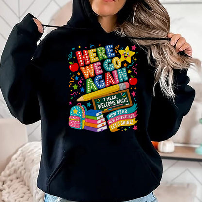 Best Student Shirt, Funny Back To School UnisexT-Shirt/Hoodie/Sweatshirt HLT00 - Here We Go Again Teacher I Mean Welcome Back to School T-Shirt