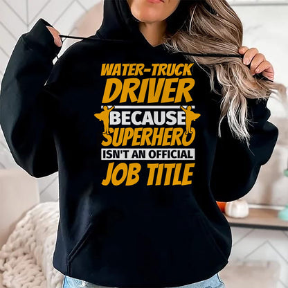 Best Truck Driver Life Shirt, Funny Trucker UnisexT-Shirt/Hoodie/Sweatshirt HLT00 - WATER-TRUCK DRIVER Funny Humor Gift T-Shirt