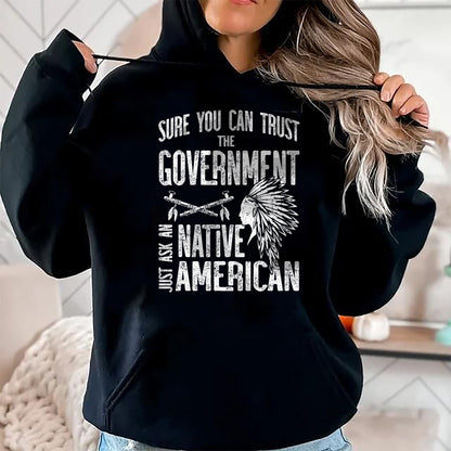Native American T-Shirts, Vintage Native American Unisex T-Shirt/Hoodie/Sweatshirt HLT00 - Sure You Can Trust The Government Ask An Native American