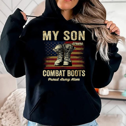 Gift for Mom Shirt, Funny Mom Unisex T-Shirt/Hoodie/Sweatshirt HLT00 - My Son Wears Combat Boots Proud Army Mom Veteran Son T-Shirt