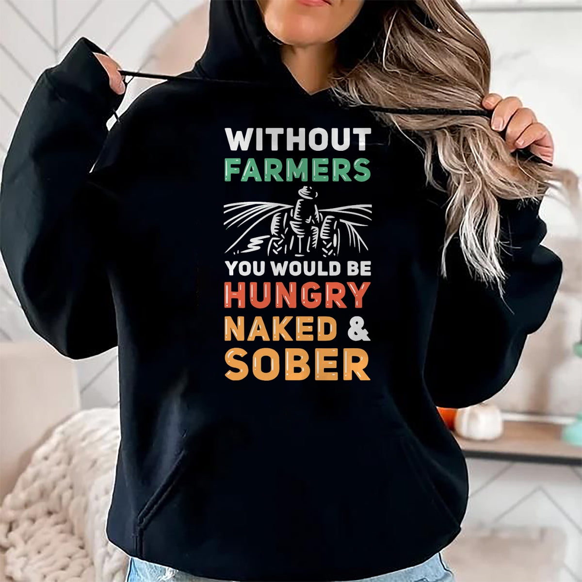 Best Farmer Life Shirt, Funny Farmer UnisexT-Shirt/Hoodie/Sweatshirt HLT00 - Without Farmers You Would Be Hungry Naked And Sober Farmer T-Shirt