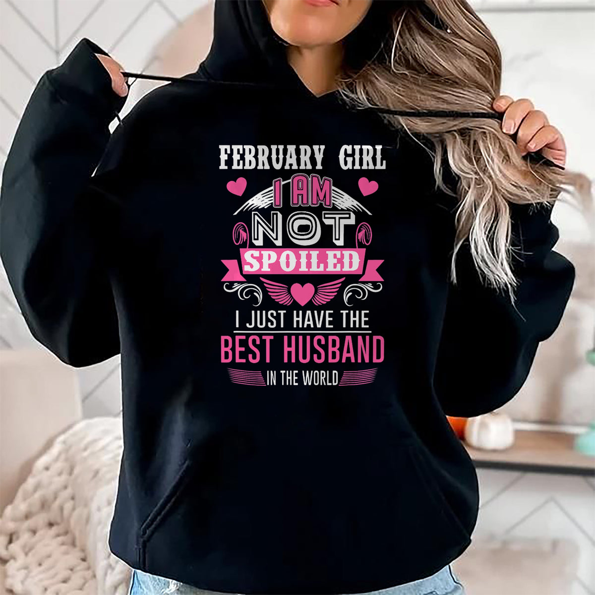 Best Wife Shirt, Wife and Husband Unisex T-Shirt/Hoodie/Sweatshirt HLT00 - February Girl I Am Not Spoiled I Just Have The Best Husband T-Shirt