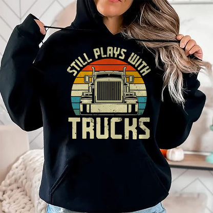 Best Truck Driver Life Shirt, Funny Trucker UnisexT-Shirt/Hoodie/Sweatshirt HLT00 - Trucker Truck Driver Vintage Retro Still Plays With Trucks T-Shirt