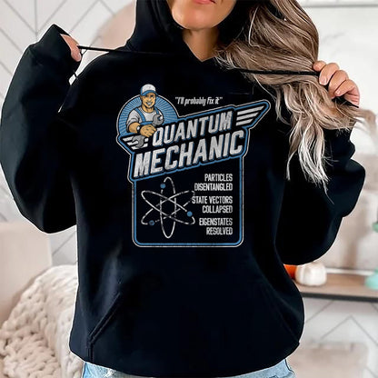 Best Mechanic Life Shirt, Funny Mechanic UnisexT-Shirt/Hoodie/Sweatshirt HLT00 - Quantum Mechanics, Funny Subatomic Physics Pun, Science T-Shirt