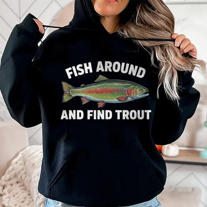 Funny Fishing Shirt, Gift For Fishing Lover Unisex T-Shirt/Hoodie/Sweatshirt HLT00 - Fish Around and Find Trout Funny Fishing Fishermen Womens T-Shirt