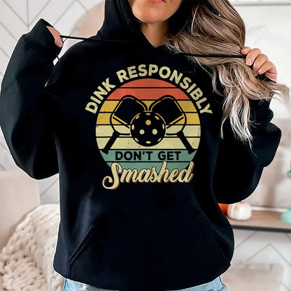 Funny Pickleball Shirt, Pickleball Lover Unisex T-Shirt/Hoodie/Sweatshirt HLT00 - Dink Responsibly Don't Get Smashed Retro Pickleball Player T-Shirt