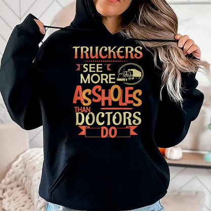 Best Truck Driver Life Shirt, Funny Trucker UnisexT-Shirt/Hoodie/Sweatshirt HLT00 - Truckers See More Assholes Than Doctors Do Semi Truck (Back) T-Shirt