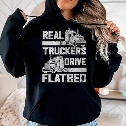 Best Truck Driver Life Shirt, Funny Trucker UnisexT-Shirt/Hoodie/Sweatshirt HLT00 - Real Truckers Drive Flatbed Truck Driver Funny Trucker T-Shirt