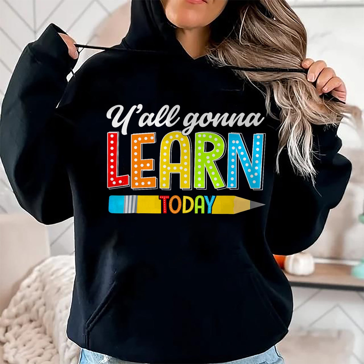 Best Teacher Shirt, Funny Teacher UnisexT-Shirt/Hoodie/Sweatshirt HLT00 - Teacher Y'all Gonna Learn Today First Day of School Funny T-Shirt
