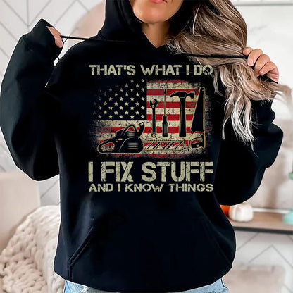 Best Mechanic Life Shirt, Funny Mechanic UnisexT-Shirt/Hoodie/Sweatshirt HLT00 - I Fix Stuff And I Know Things American Flag T Shirts Tees for Men and Women Patriotic Handyman Mecha