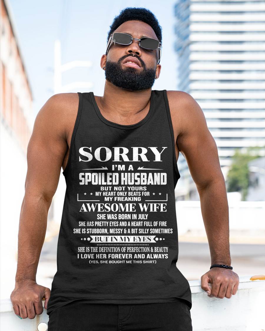 JULY - SORRY I’M A SPOILED HUSBAND BUT NOT YOURS MY HEART ONLY BEATS FOR MY FREAKING AWESOME WIFE - FROM WIFE - TLEE07 (SKU12-268-07)