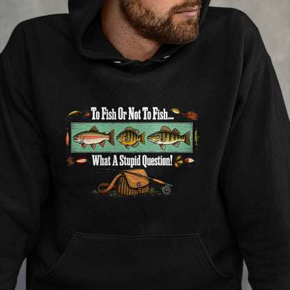Funny Fishing Shirt, Gift For Fishing Lover Unisex T-Shirt/Hoodie/Sweatshirt HLT00 - to Fish Or Not to Fish What A Stupid Question Angler Retro T-Shirt