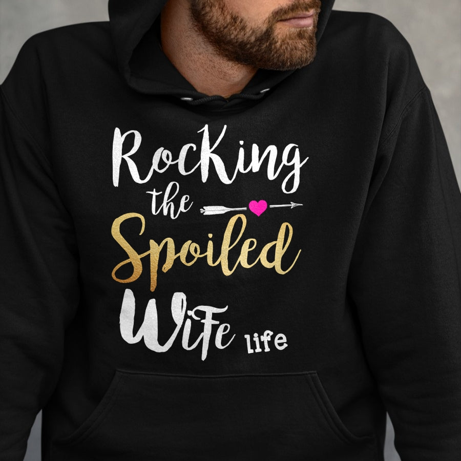 Best Wife Shirt, Wife and Husband Unisex T-Shirt/Hoodie/Sweatshirt HLT00 - Gift for wife T shirt, spoiled wife   Rocking The Spoiled Wife Life - Girlfriend Fiancee Wife Sweats