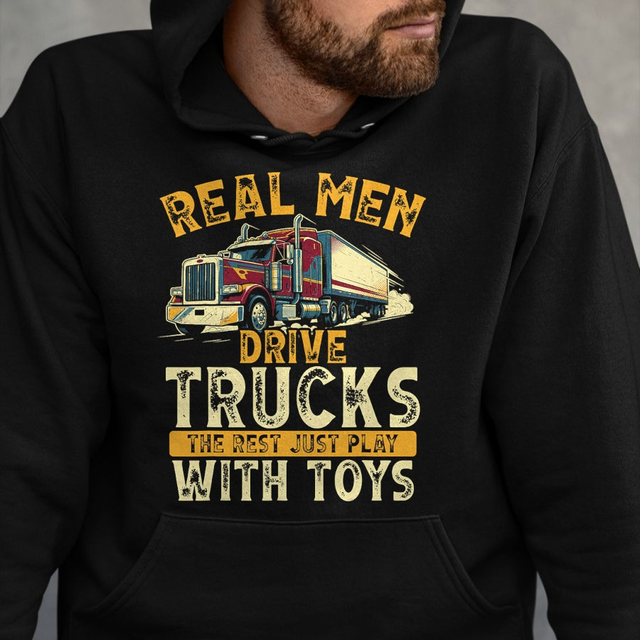 Best Truck Driver Life Shirt, Funny Trucker UnisexT-Shirt/Hoodie/Sweatshirt HLT00 - Real Men Drive Trucks Funny Semi Truck Driver Big Rig T-Shirt