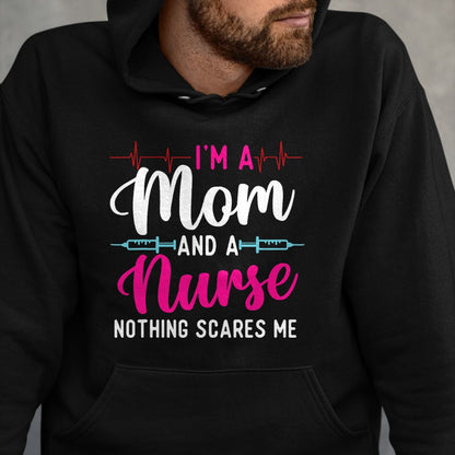 Funny Nurse Shirt, Nurse Unisex T-Shirt/Hoodie/Sweatshirt HLT00 - I'm A Mom And A Nurse Nothing Scares Me - Mother's Day Mama T-Shirt