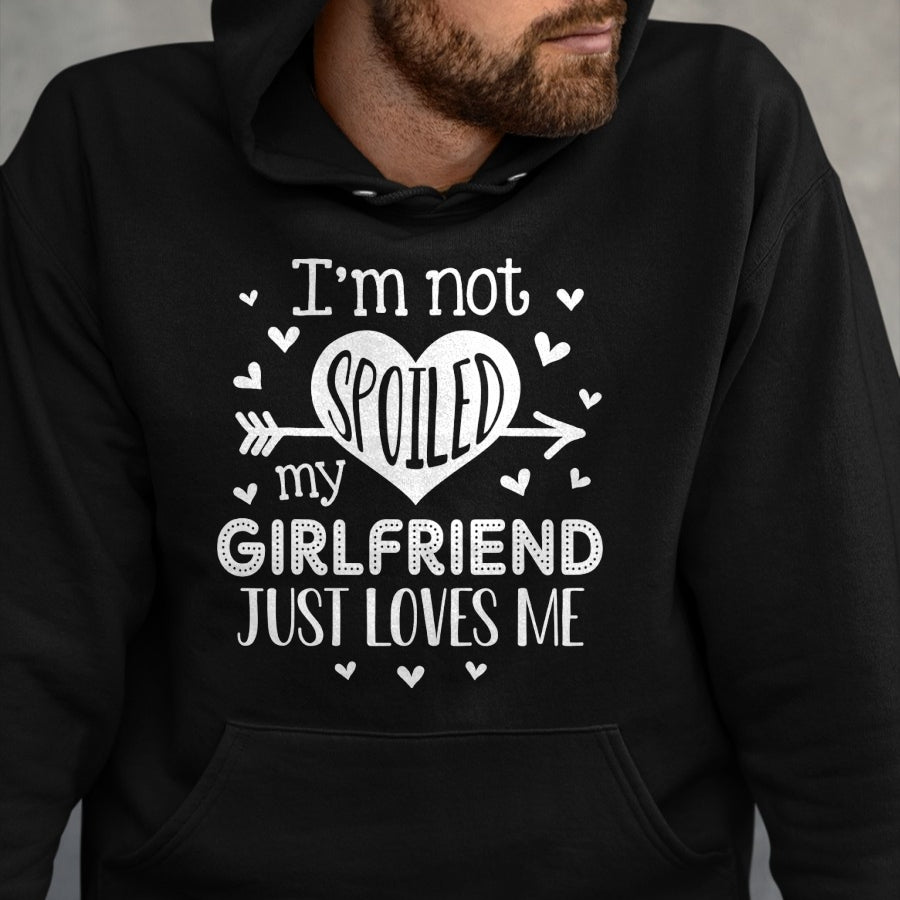 Best Wife Shirt, Wife and Husband Unisex T-Shirt/Hoodie/Sweatshirt HLT00 - I'm Not Spoiled My Girlfriend Just Loves Me Valentines T-Shirt