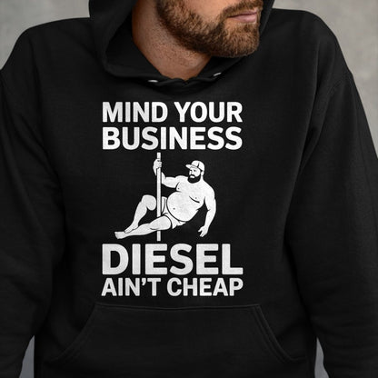 Best Truck Driver Life Shirt, Funny Trucker UnisexT-Shirt/Hoodie/Sweatshirt HLT00 - Mind Your Business Diesel Ain't Cheap T-Shirt