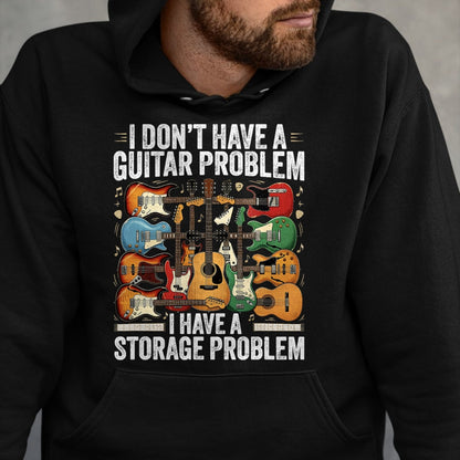 Guitar Lover Shirt, Funny Guitar UnisexT-Shirt/Hoodie/Sweatshirt HLT00 - Funny Guitar I Dont Have a Guitar Problem I Have a Storage T-Shirt