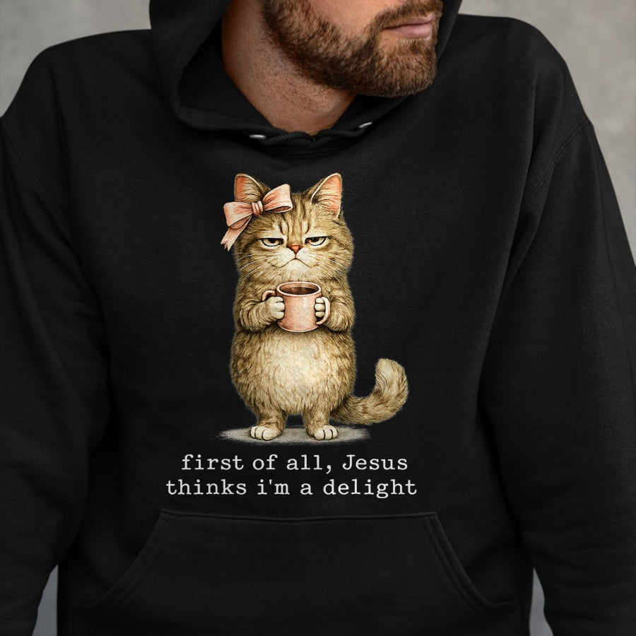 Cat Love Shirt, Funny Cat Lover Gift UnisexT-Shirt/Hoodie/Sweatshirt HLT00 - First of All Jesus Thinks I_m A Delight Cat Meme T-Shirt