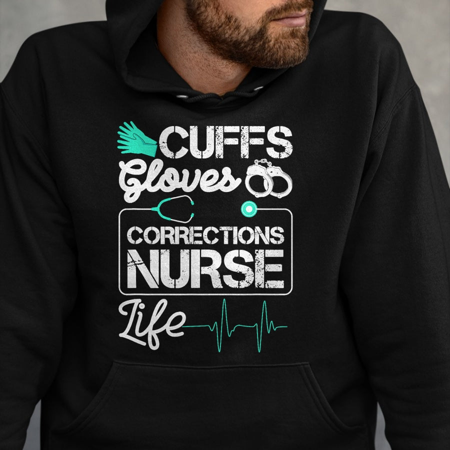 Funny Nurse Shirt, Nurse Unisex T-Shirt/Hoodie/Sweatshirt HLT00 - Cuffs Gloves Corrections Nurse Life T-Shirt