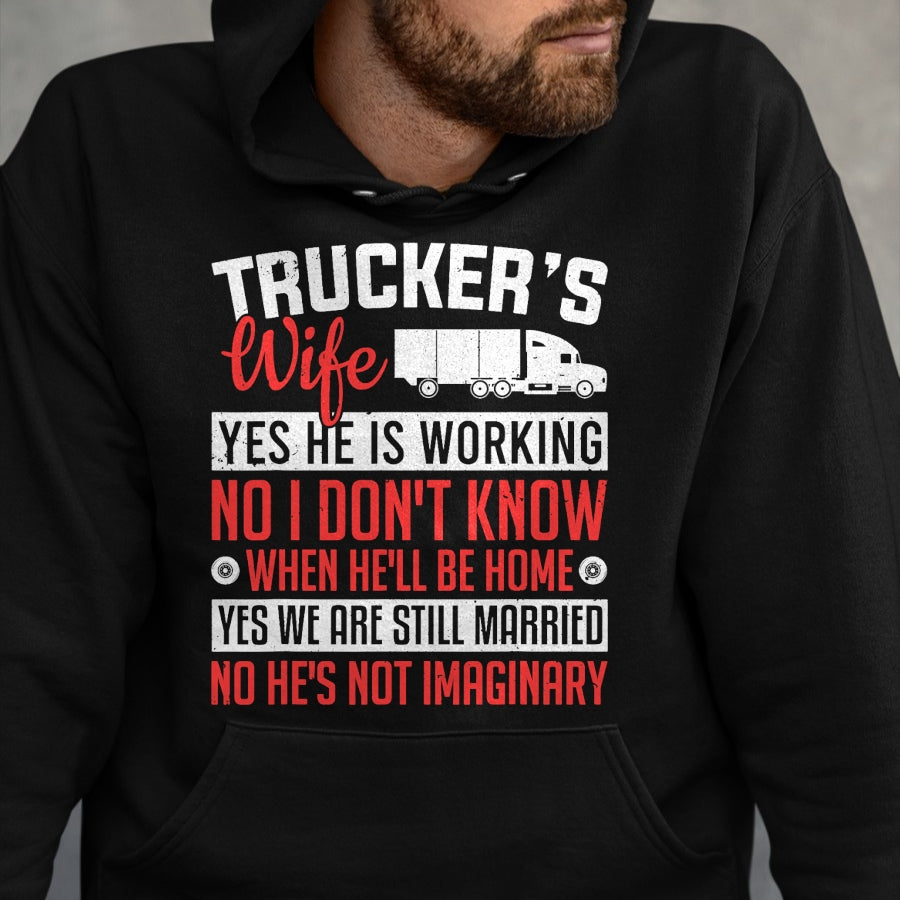 Best Truck Driver Life Shirt, Funny Trucker UnisexT-Shirt/Hoodie/Sweatshirt HLT00 - Truck Driver Trucker's Wife Yes He Is Working Women Trucker T-Shirt