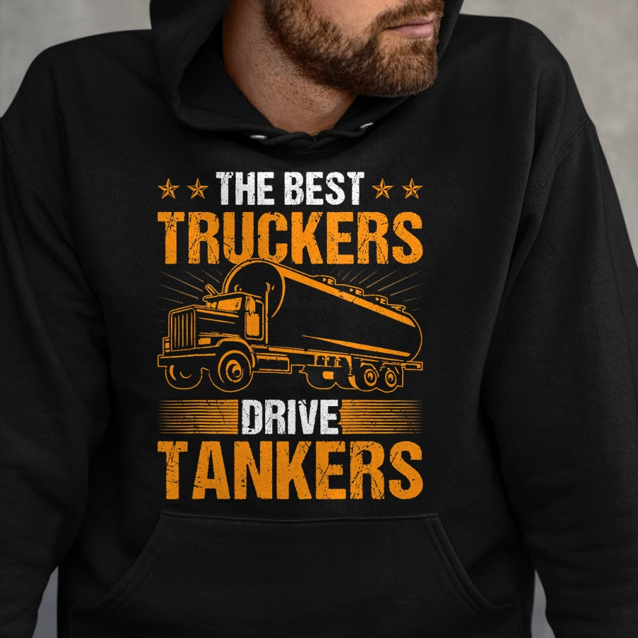 Best Truck Driver Life Shirt, Funny Trucker UnisexT-Shirt/Hoodie/Sweatshirt HLT00 - The Best Truckers Drive Tankers Truck Driver Liquid Tanker T-Shirt