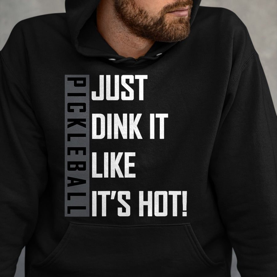 Funny Pickleball Shirt, Pickleball Lover Unisex T-Shirt/Hoodie/Sweatshirt HLT00 - Just Dink It Like It's Hot! Pickleball Live Love Play T-Shirt
