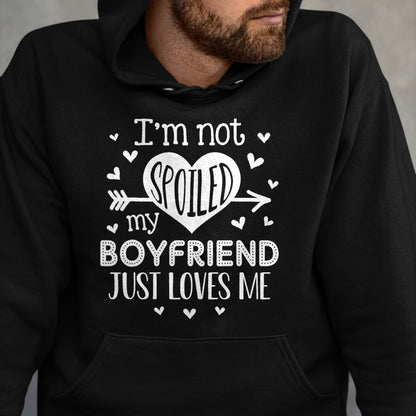 Best Wife Shirt, Wife and Husband Unisex T-Shirt/Hoodie/Sweatshirt HLT00 - I'm Not Spoiled My Boyfriend Just Loves Me Valentines T-Shirt